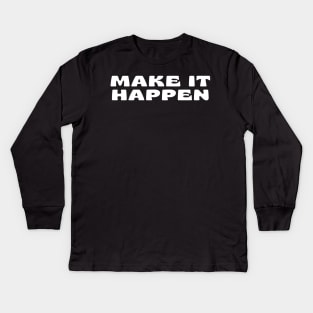 Make It Happen. Retro Typography Motivational and Inspirational Quote Kids Long Sleeve T-Shirt